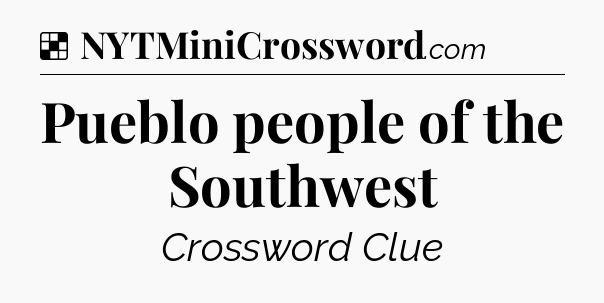 Solution: Pueblo people of the Southwest - NYT Crossword