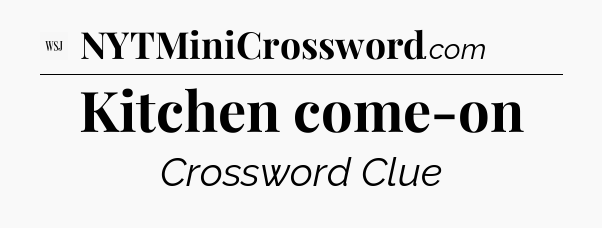Kitchen come-on - WSJ Crossword
