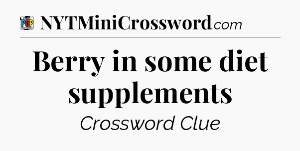 Berry in some diet supplements Crossword Clue