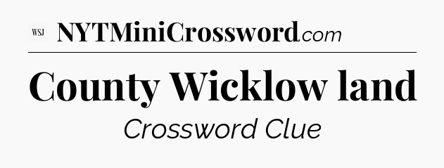 County Wicklow land - WSJ Crossword
