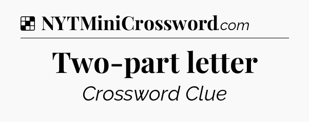 Solution: Two-part letter - NYT Crossword