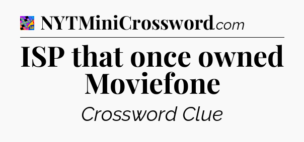 ISP that once owned Moviefone Crossword Clue