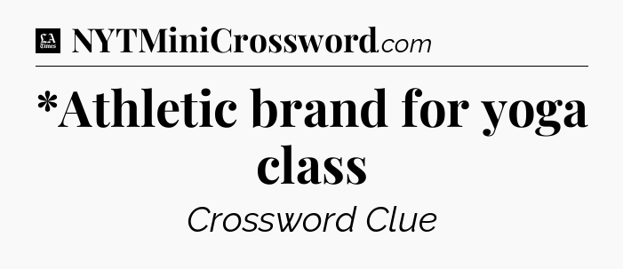 *Athletic brand for yoga class - LA Times Crossword