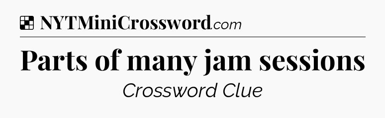 Solution: Parts of many jam sessions - NYT Crossword