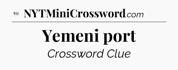 Yemeni port - WSJ Crossword