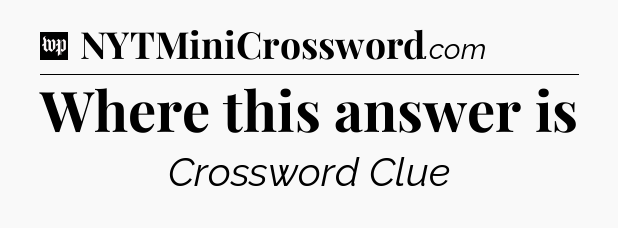 Where this answer is Crossword Clue