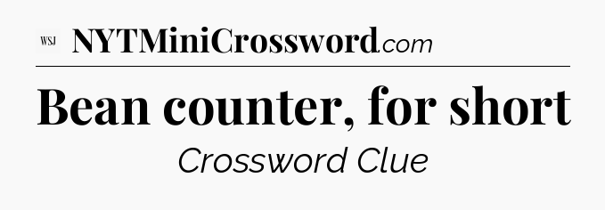 Bean counter, for short - WSJ Crossword