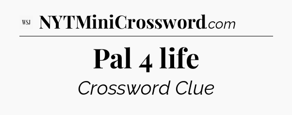 Pal 4 life - WSJ Crossword