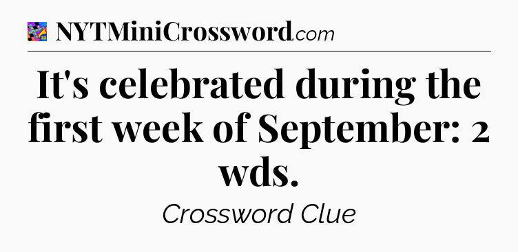 It's celebrated during the first week of September: 2 wds Crossword Clue