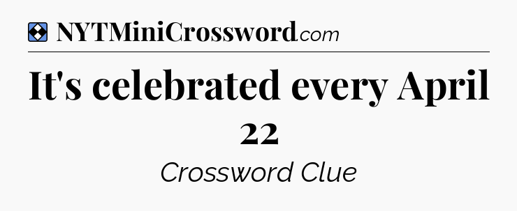 Solution: It's celebrated every April 22 - NYT Mini Crossword