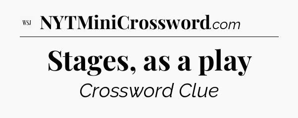 Stages, as a play - WSJ Crossword