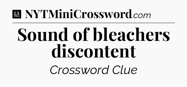 Sound of bleachers discontent - LA Times Crossword