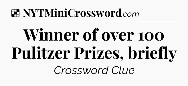 Solution: Winner of over 100 Pulitzer Prizes, briefly - NYT Crossword