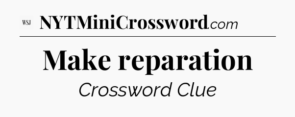 Make reparation - WSJ Crossword