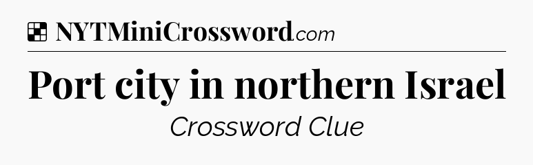 Solution: Port city in northern Israel - NYT Crossword