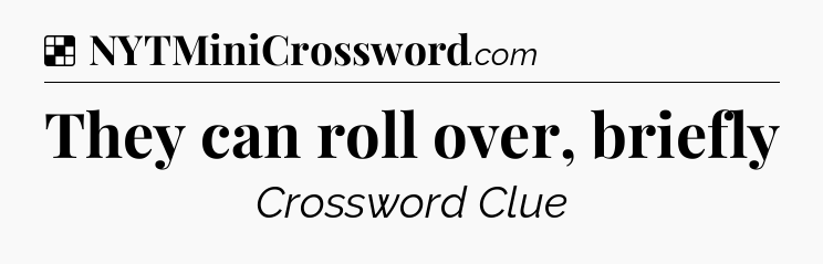 Solution: They can roll over, briefly - NYT Crossword