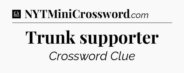 Trunk supporter - LA Times Crossword