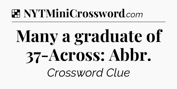 Solution: Many a graduate of 37-Across: Abbr - NYT Crossword