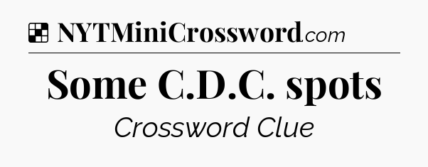Solution: Some C.D.C. spots - NYT Crossword
