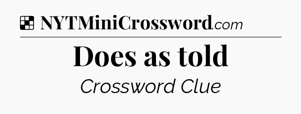 Solution: Does as told - NYT Crossword