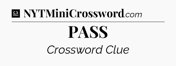 PASS - LA Times Crossword
