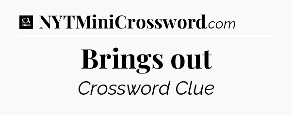 Brings out - LA Times Crossword