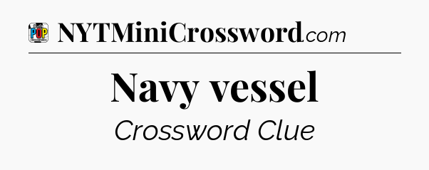 Navy vessel Crossword Clue