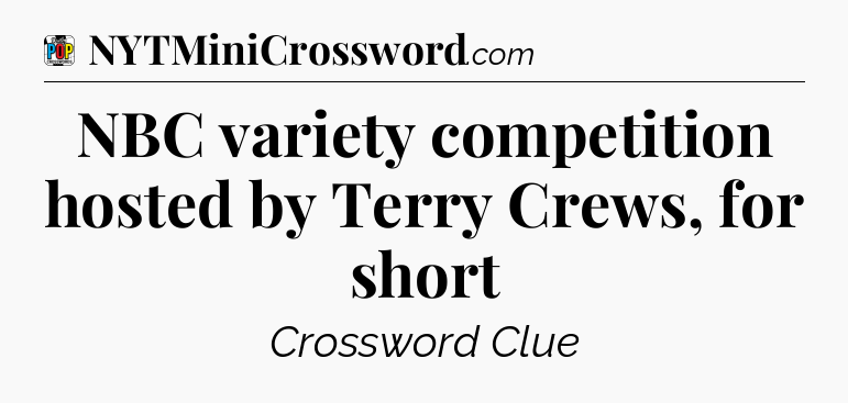 NBC variety competition hosted by Terry Crews, for short Crossword Clue