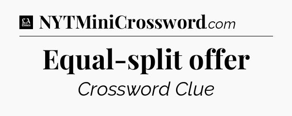 Equal-split offer - LA Times Crossword