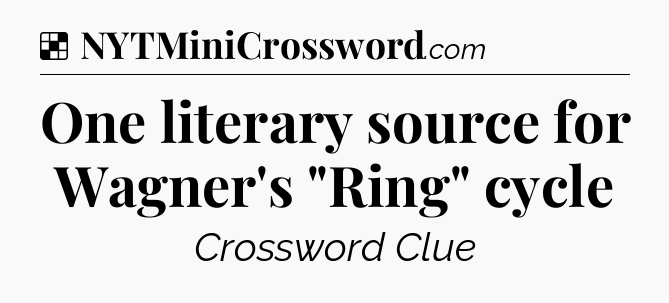 Solution: One literary source for Wagner's 