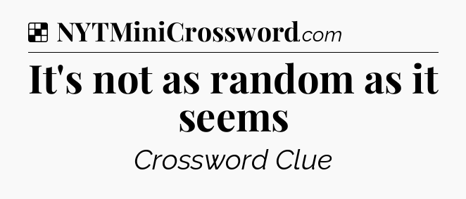Solution: It's not as random as it seems - NYT Crossword