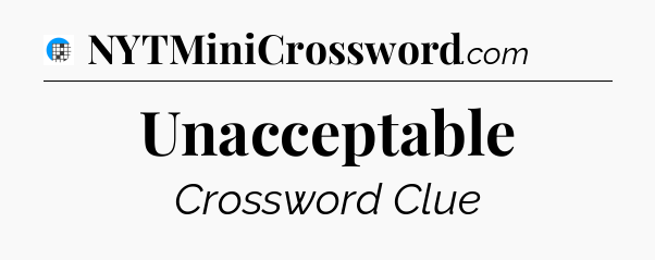 Unacceptable Crossword Clue