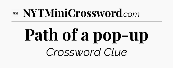 Path of a pop-up - WSJ Crossword