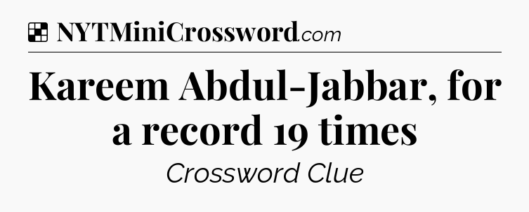 Solution: Kareem Abdul-Jabbar, for a record 19 times - NYT Crossword