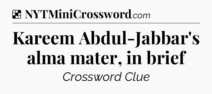 Solution: Kareem Abdul-Jabbar's alma mater, in brief - NYT Crossword
