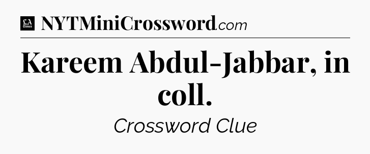 Kareem Abdul-Jabbar, in coll - LA Times Crossword