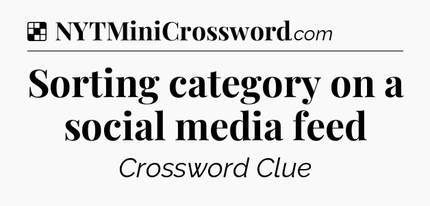 Solution: Sorting category on a social media feed - NYT Crossword