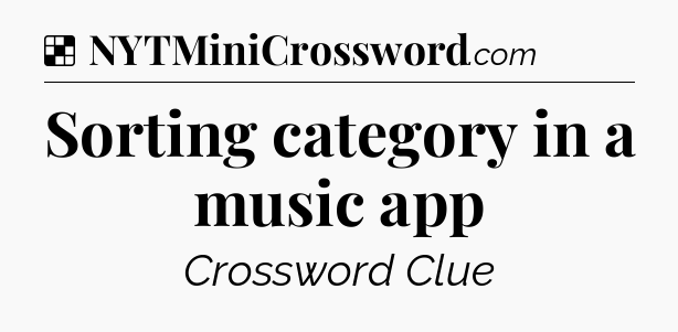 Solution: Sorting category in a music app - NYT Crossword