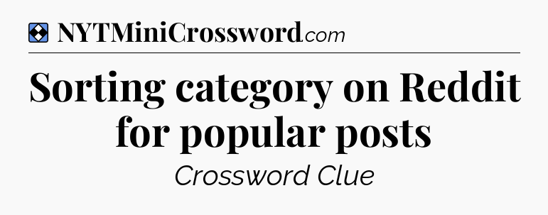 Solution: Sorting category on Reddit for popular posts - NYT Mini Crossword