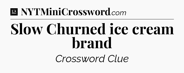 Slow Churned ice cream brand - LA Times Crossword