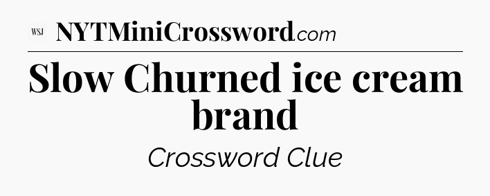 Slow Churned ice cream brand - WSJ Crossword