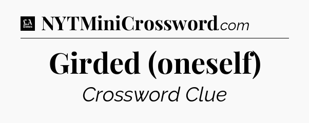 Girded (oneself) - LA Times Crossword