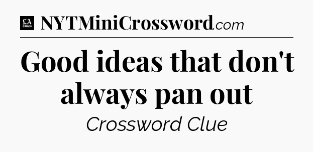 Good ideas that don't always pan out - LA Times Crossword