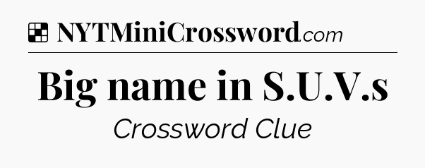 Solution: Big name in S.U.V.s - NYT Crossword