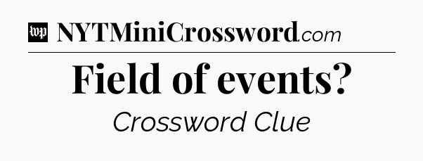 Field of events Crossword Clue