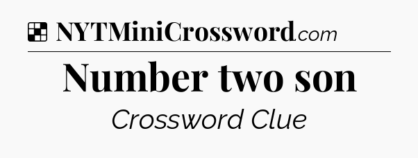 Solution: Number two son - NYT Crossword