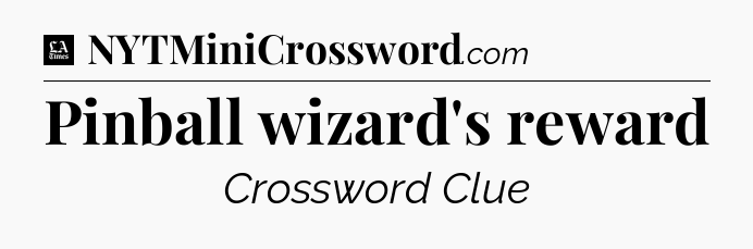 Pinball wizard's reward - LA Times Crossword