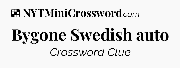 Solution: Bygone Swedish auto - NYT Crossword