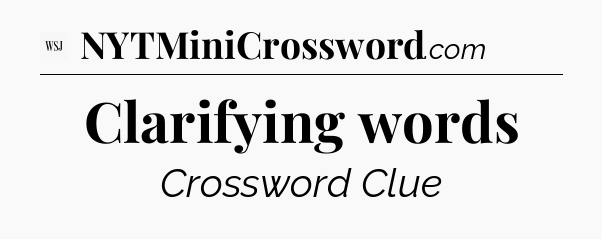 Clarifying words - WSJ Crossword