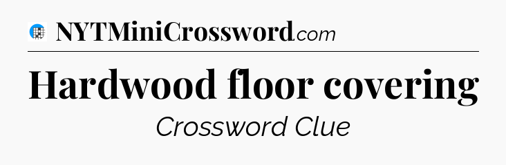 Hardwood floor covering Crossword Clue